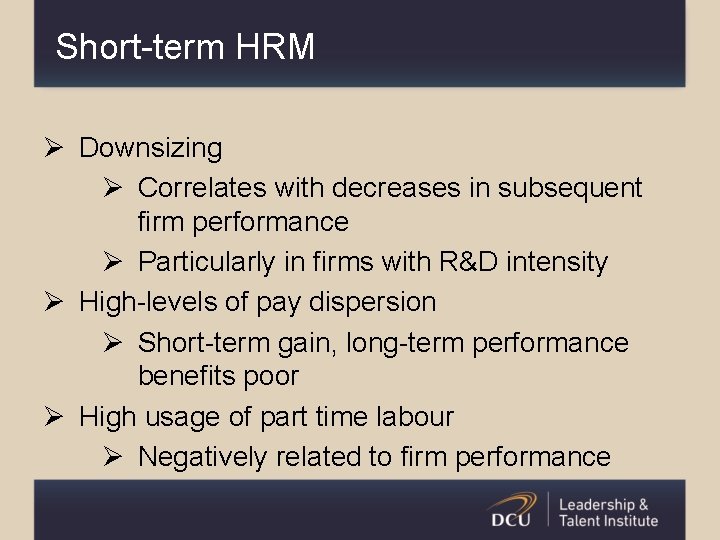 Short-term HRM Ø Downsizing Ø Correlates with decreases in subsequent firm performance Ø Particularly