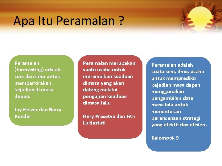 Apa Itu Peramalan ? Peramalan (forecasting) adalah seni dan ilmu untuk memperkirakan kejadian di