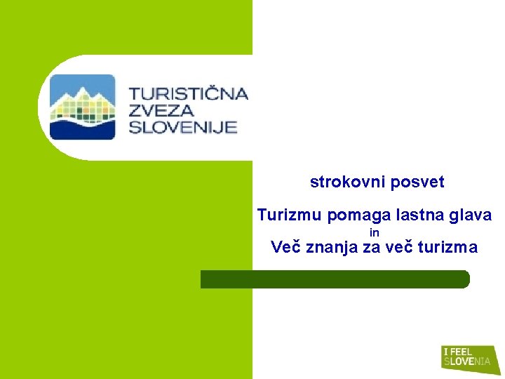 strokovni posvet Turizmu pomaga lastna glava in Več znanja za več turizma strokovni posvet Turizmu pomaga lastna glava in Več znanja za več turizma