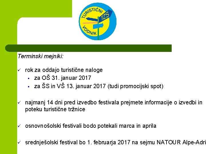 Terminski mejniki: ü rok za oddajo turistične naloge § za OŠ 31. januar 2017 Terminski mejniki: ü rok za oddajo turistične naloge § za OŠ 31. januar 2017