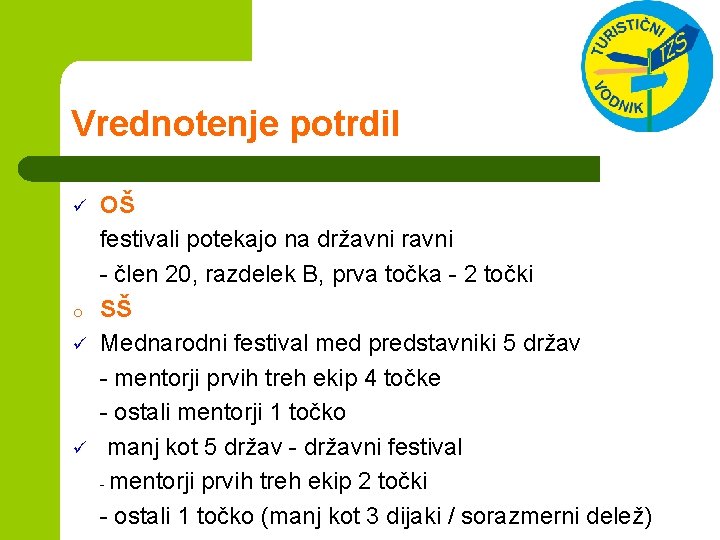 Vrednotenje potrdil OŠ festivali potekajo na državni ravni - člen 20, razdelek B, prva Vrednotenje potrdil OŠ festivali potekajo na državni ravni - člen 20, razdelek B, prva