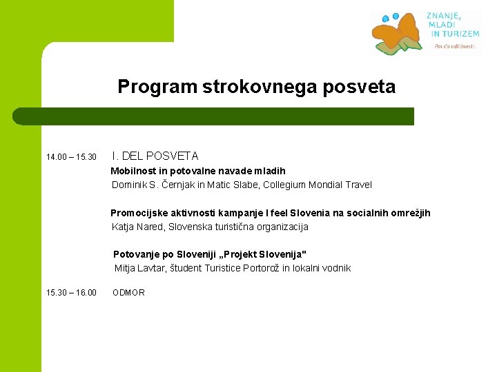 Program strokovnega posveta 14. 00 – 15. 30 I. DEL POSVETA Mobilnost in potovalne Program strokovnega posveta 14. 00 – 15. 30 I. DEL POSVETA Mobilnost in potovalne