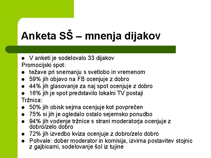 Anketa SŠ – mnenja dijakov V anketi je sodelovalo 33 dijakov Promocijski spot: l Anketa SŠ – mnenja dijakov V anketi je sodelovalo 33 dijakov Promocijski spot: l