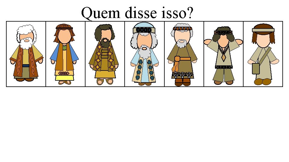 Quem disse isso? 