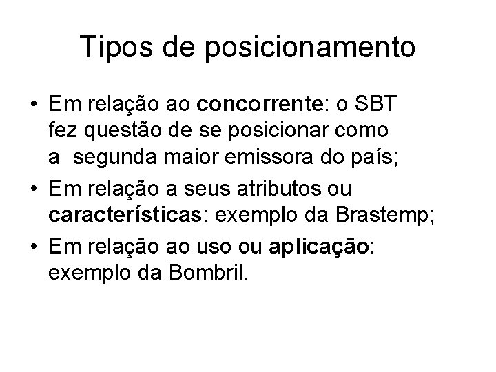 Tipos de posicionamento • Em relação ao concorrente: o SBT fez questão de se