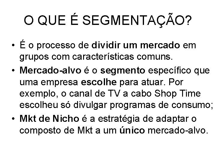 O QUE É SEGMENTAÇÃO? • É o processo de dividir um mercado em grupos