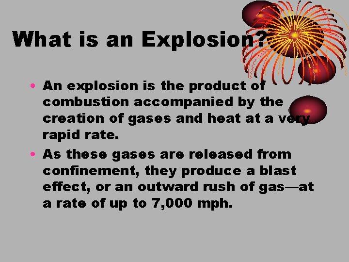 What is an Explosion? • An explosion is the product of combustion accompanied by