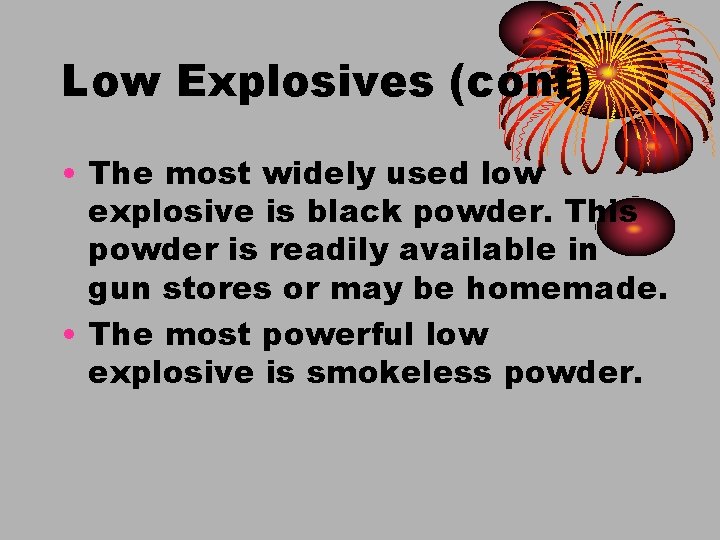 Low Explosives (cont) • The most widely used low explosive is black powder. This