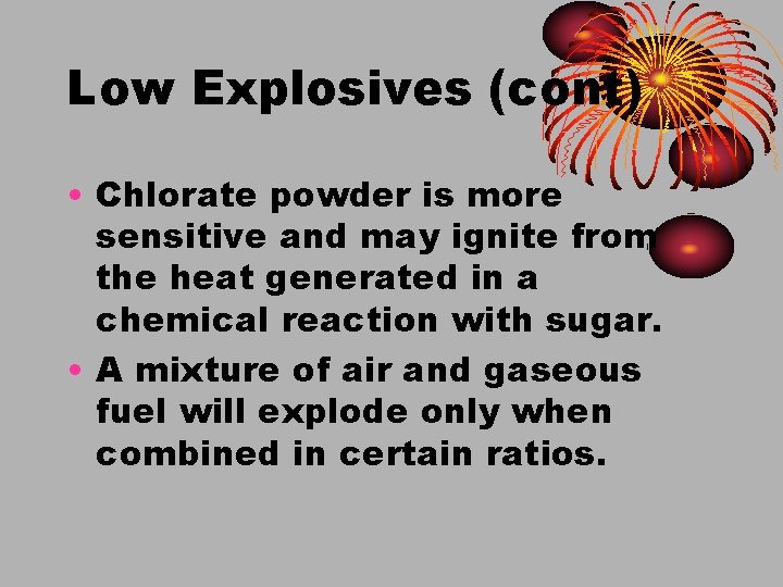 Low Explosives (cont) • Chlorate powder is more sensitive and may ignite from the