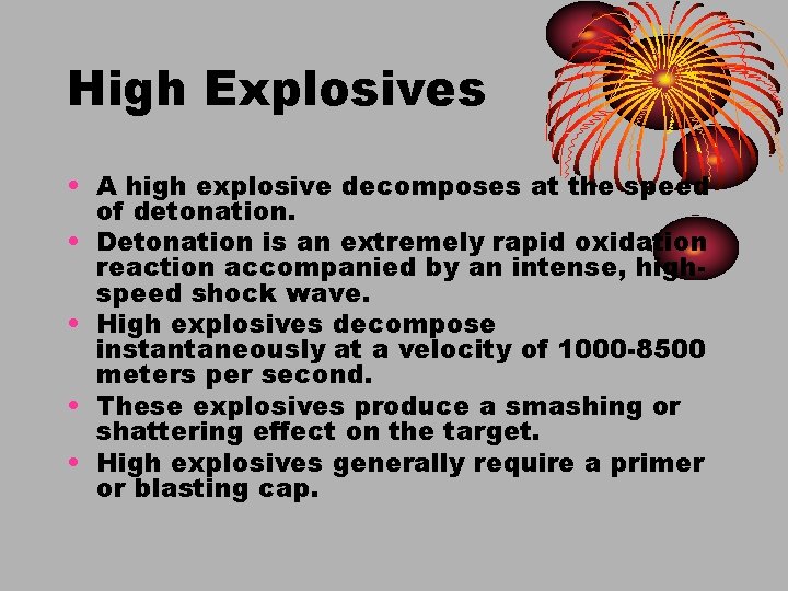 High Explosives • A high explosive decomposes at the speed of detonation. • Detonation