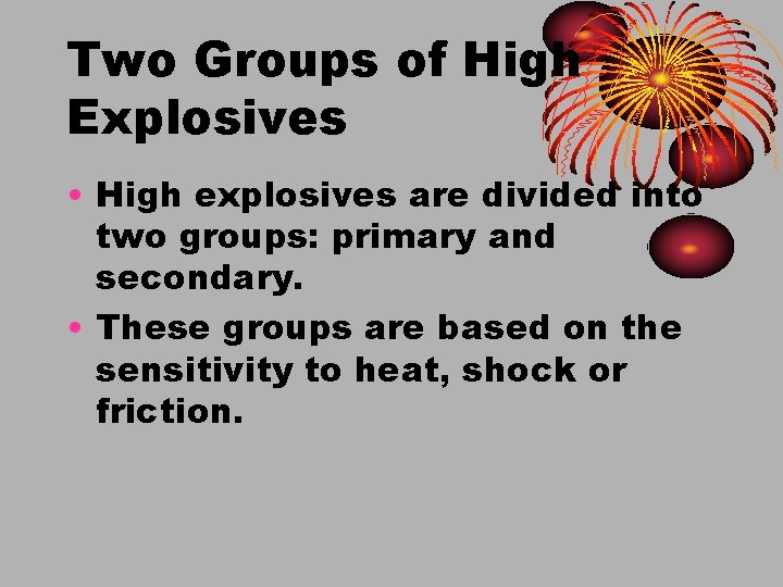 Two Groups of High Explosives • High explosives are divided into two groups: primary