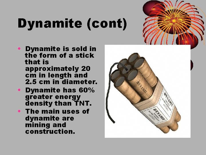 Dynamite (cont) • Dynamite is sold in the form of a stick that is