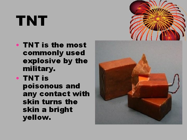 TNT • TNT is the most commonly used explosive by the military. • TNT