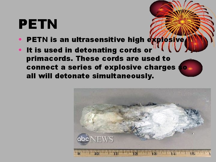 PETN • PETN is an ultrasensitive high explosive. • It is used in detonating