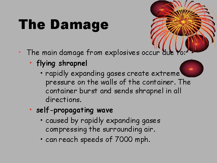 The Damage • The main damage from explosives occur due to: • flying shrapnel