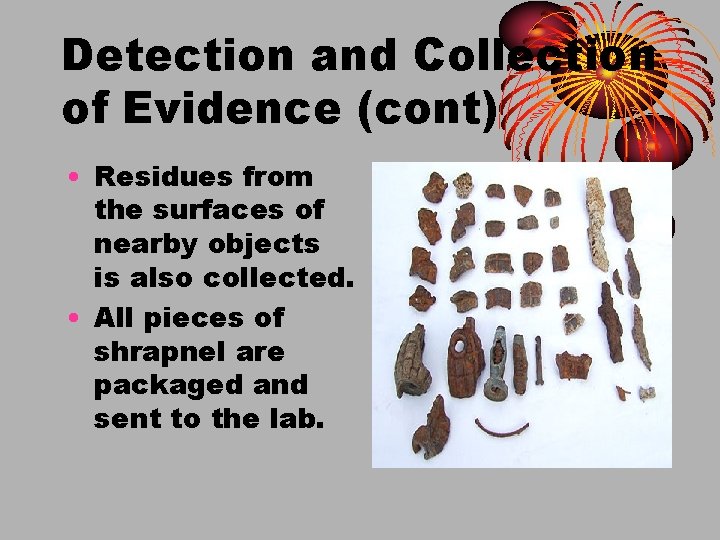Detection and Collection of Evidence (cont) • Residues from the surfaces of nearby objects