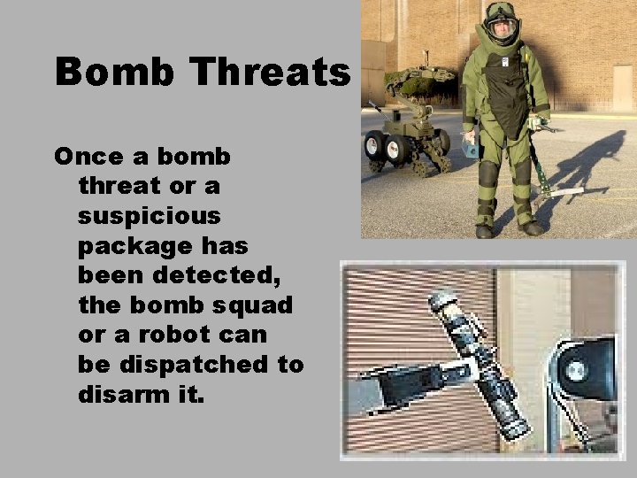 Bomb Threats Once a bomb threat or a suspicious package has been detected, the