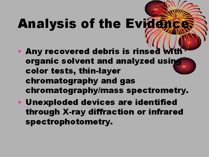 Analysis of the Evidence • Any recovered debris is rinsed with organic solvent and