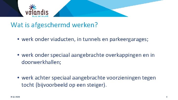 Wat is afgeschermd werken? • werk onder viaducten, in tunnels en parkeergarages; • werk