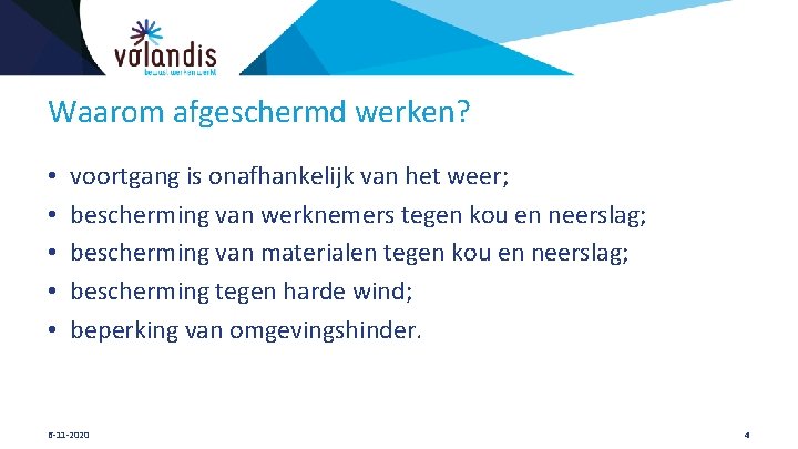 Waarom afgeschermd werken? • • • voortgang is onafhankelijk van het weer; bescherming van