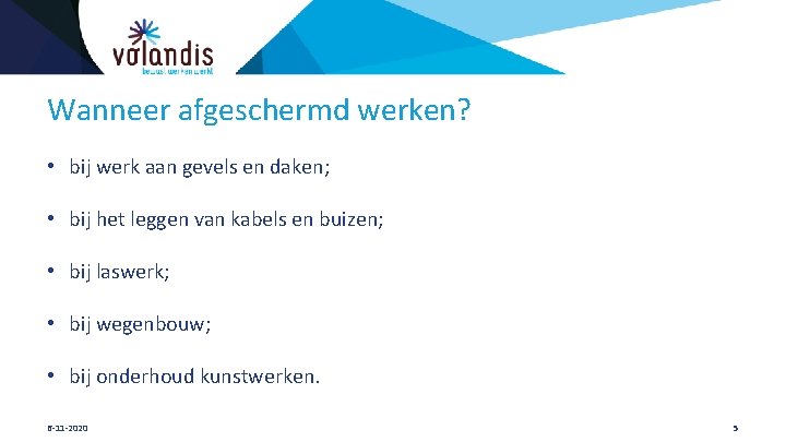 Wanneer afgeschermd werken? • bij werk aan gevels en daken; • bij het leggen