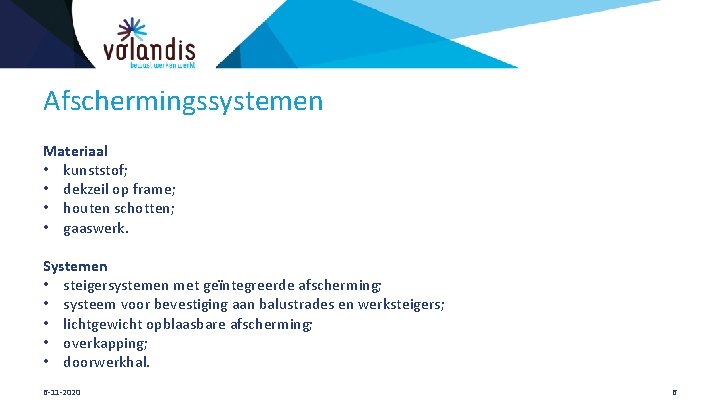 Afschermingssystemen Materiaal • kunststof; • dekzeil op frame; • houten schotten; • gaaswerk. Systemen