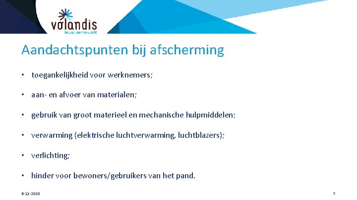 Aandachtspunten bij afscherming • toegankelijkheid voor werknemers; • aan- en afvoer van materialen; •