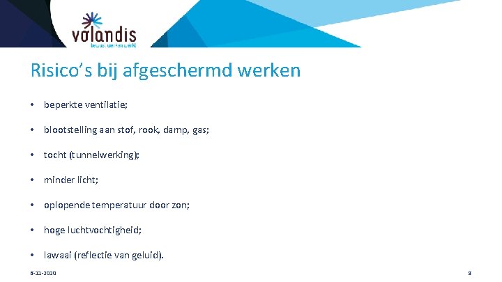 Risico’s bij afgeschermd werken • beperkte ventilatie; • blootstelling aan stof, rook, damp, gas;