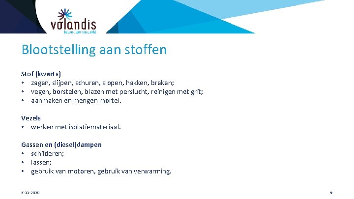 Blootstelling aan stoffen Stof (kwarts) • zagen, slijpen, schuren, slopen, hakken, breken; • vegen,