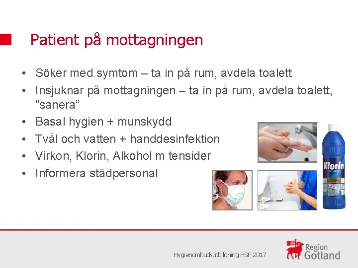 Patient på mottagningen • Söker med symtom – ta in på rum, avdela toalett