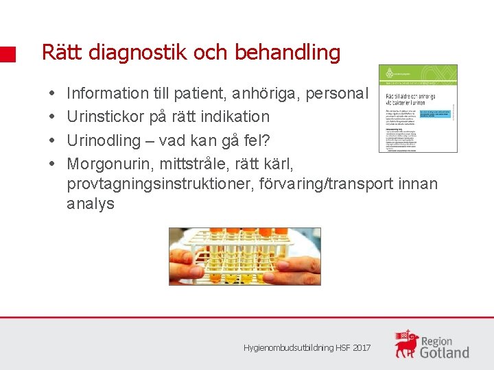 Rätt diagnostik och behandling Information till patient, anhöriga, personal Urinstickor på rätt indikation Urinodling