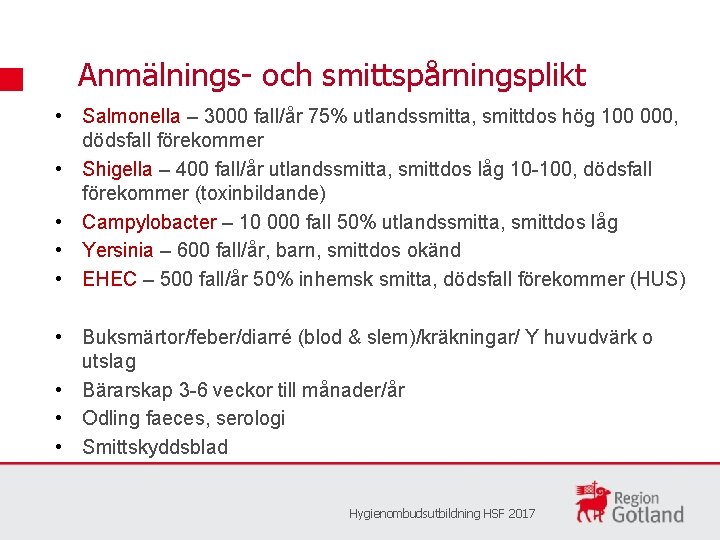 Anmälnings- och smittspårningsplikt • Salmonella – 3000 fall/år 75% utlandssmitta, smittdos hög 100 000,