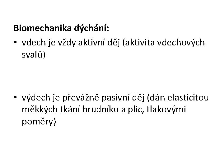 Biomechanika dýchání: • vdech je vždy aktivní děj (aktivita vdechových svalů) • výdech je