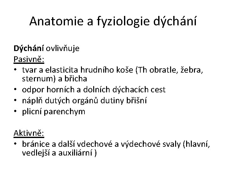 Anatomie a fyziologie dýchání Dýchání ovlivňuje Pasivně: • tvar a elasticita hrudního koše (Th Anatomie a fyziologie dýchání Dýchání ovlivňuje Pasivně: • tvar a elasticita hrudního koše (Th