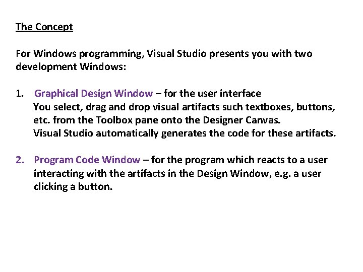 The Concept For Windows programming, Visual Studio presents you with two development Windows: 1.