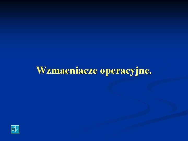 Wzmacniacze operacyjne. 