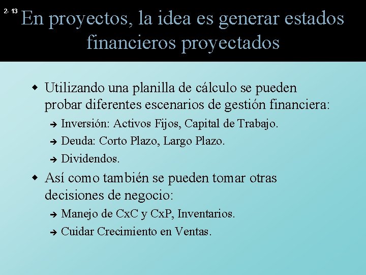 2 - 13 En proyectos, la idea es generar estados financieros proyectados w Utilizando