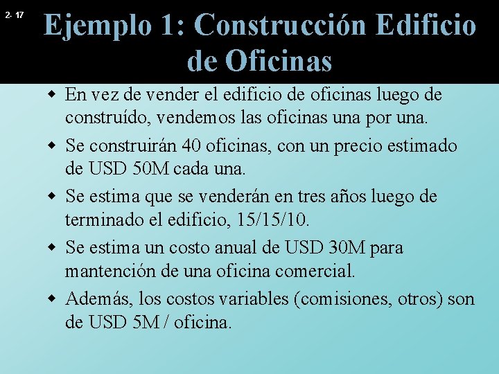 2 - 17 Ejemplo 1: Construcción Edificio de Oficinas w En vez de vender