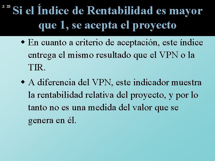 2 - 33 Si el Índice de Rentabilidad es mayor que 1, se acepta