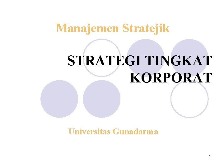 Manajemen Stratejik STRATEGI TINGKAT KORPORAT Universitas Gunadarma 1 