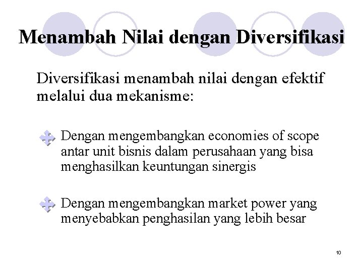 Menambah Nilai dengan Diversifikasi menambah nilai dengan efektif melalui dua mekanisme: Dengan mengembangkan economies