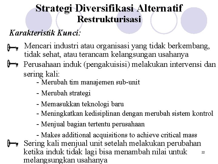 Strategi Diversifikasi Alternatif Restrukturisasi Karakteristik Kunci: Mencari industri atau organisasi yang tidak berkembang, tidak