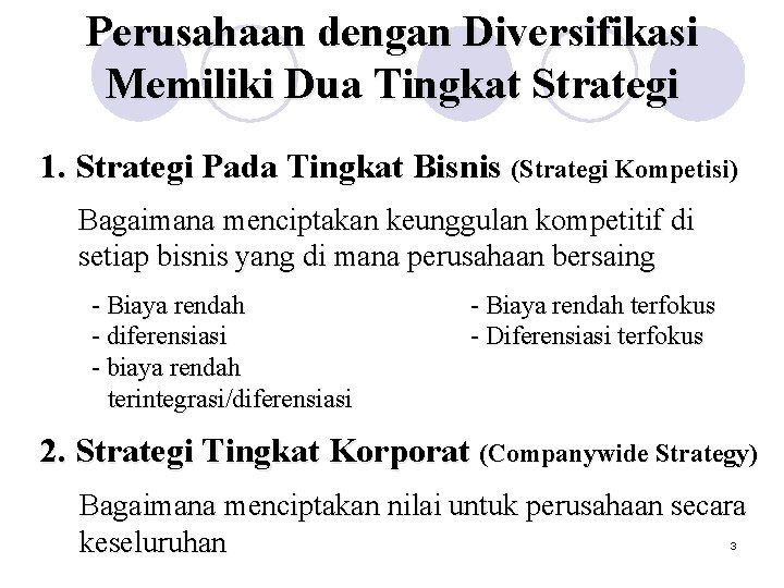 Perusahaan dengan Diversifikasi Memiliki Dua Tingkat Strategi 1. Strategi Pada Tingkat Bisnis (Strategi Kompetisi)