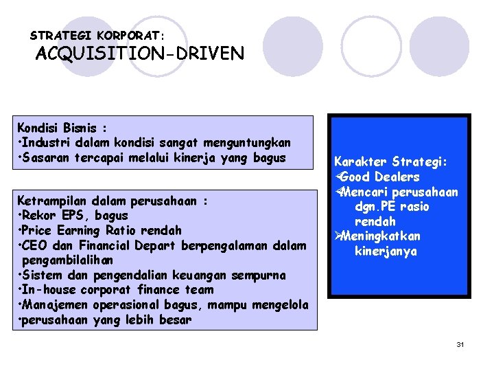 STRATEGI KORPORAT: ACQUISITION-DRIVEN Kondisi Bisnis : • Industri dalam kondisi sangat menguntungkan • Sasaran