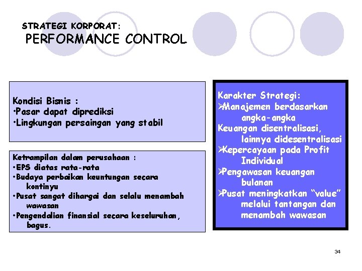 STRATEGI KORPORAT: PERFORMANCE CONTROL Kondisi Bisnis : • Pasar dapat diprediksi • Lingkungan persaingan