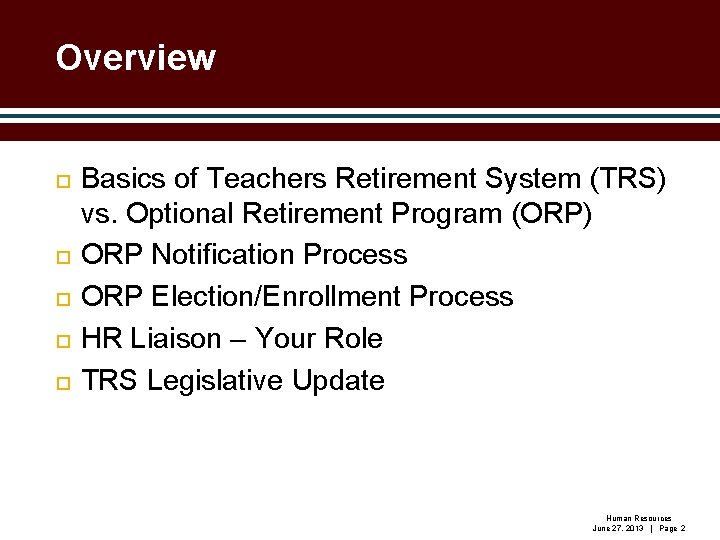 Overview Basics of Teachers Retirement System (TRS) vs. Optional Retirement Program (ORP) ORP Notification