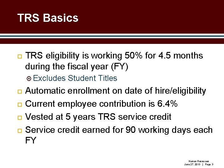 TRS Basics TRS eligibility is working 50% for 4. 5 months during the fiscal