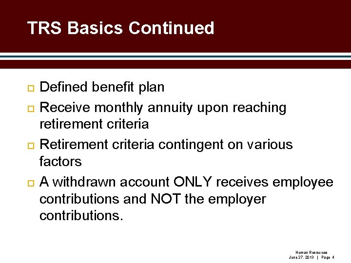 TRS Basics Continued Defined benefit plan Receive monthly annuity upon reaching retirement criteria Retirement