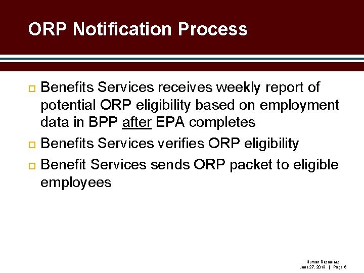ORP Notification Process Benefits Services receives weekly report of potential ORP eligibility based on