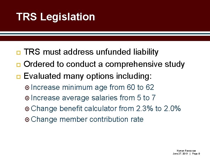 TRS Legislation TRS must address unfunded liability Ordered to conduct a comprehensive study Evaluated